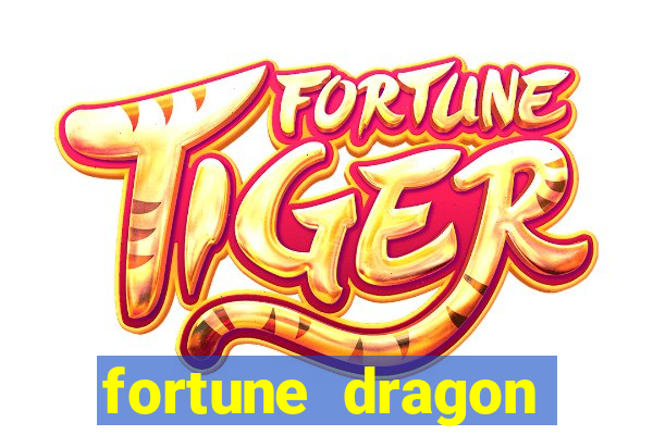 fortune dragon dinheiro infinito